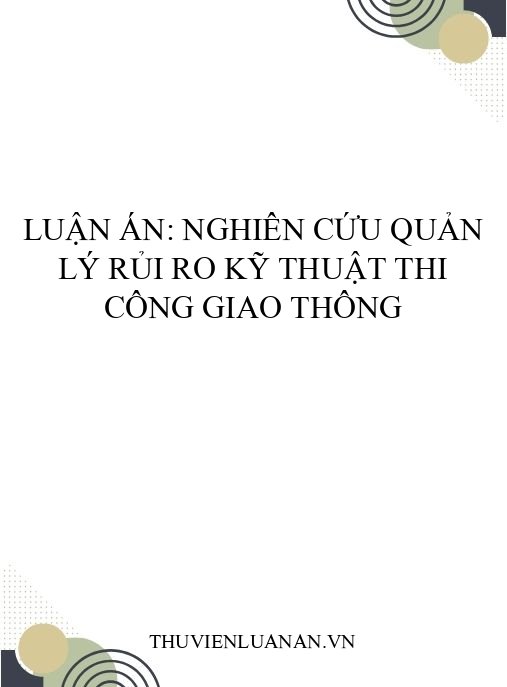 Luận án: Nghiên cứu quản lý rủi ro kỹ thuật thi công giao thông