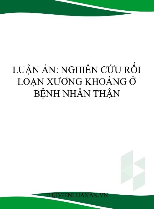 Luận án: Nghiên cứu rối loạn xương khoáng ở bệnh nhân thận