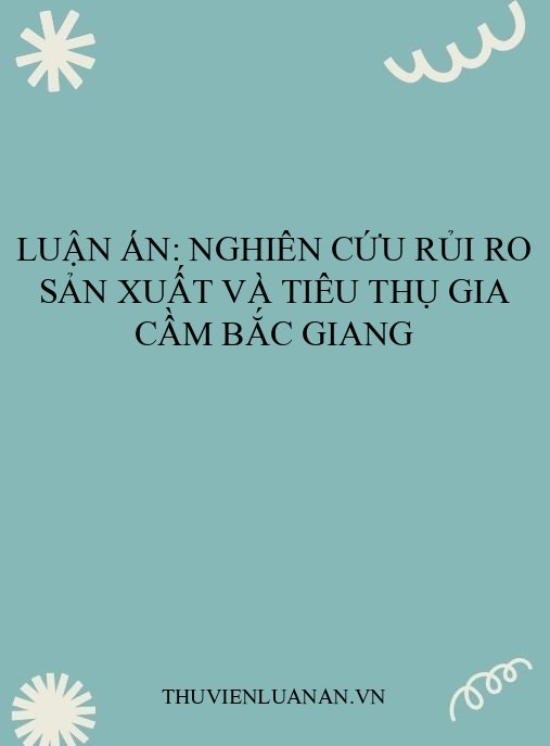 Luận án: Nghiên cứu rủi ro sản xuất và tiêu thụ gia cầm Bắc Giang
