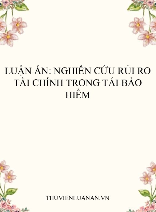 Luận án: Nghiên cứu rủi ro tài chính trong tái bảo hiểm