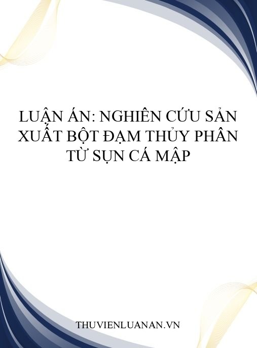 Luận án: Nghiên cứu sản xuất bột đạm thủy phân từ sụn cá mập
