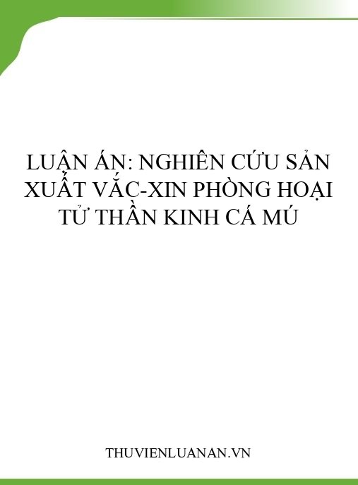 Luận án: Nghiên cứu sản xuất vắc-xin phòng hoại tử thần kinh cá mú
