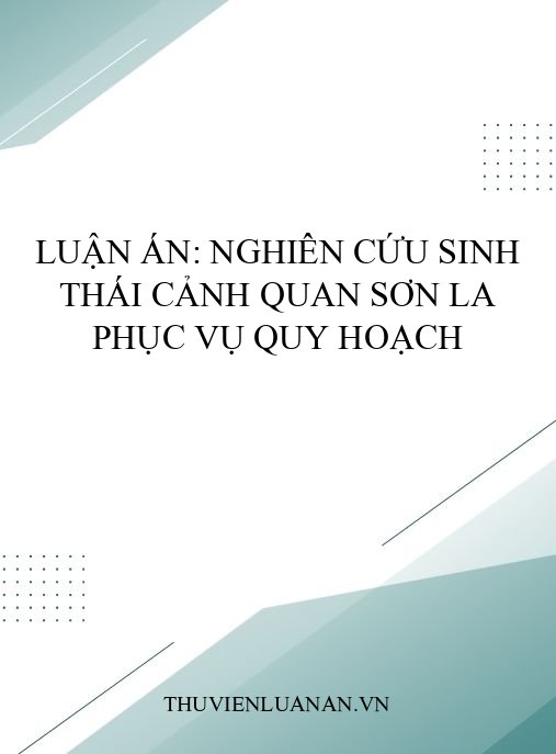 Luận án: Nghiên cứu sinh thái cảnh quan Sơn La phục vụ quy hoạch
