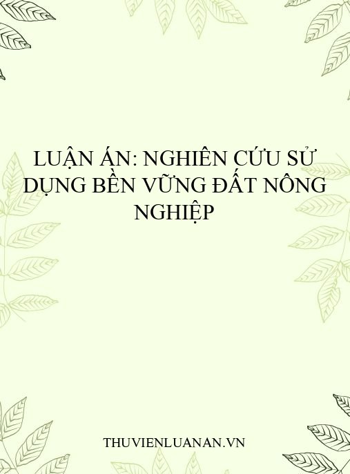 Luận án: Nghiên cứu sử dụng bền vững đất nông nghiệp