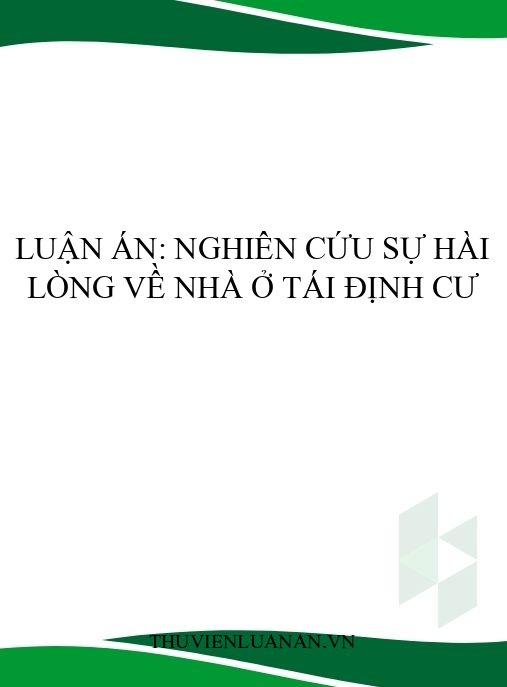 Luận án: Nghiên cứu sự hài lòng về nhà ở tái định cư