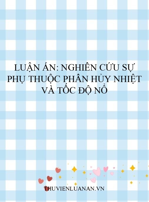 Luận án: Nghiên cứu sự phụ thuộc phân hủy nhiệt và tốc độ nổ