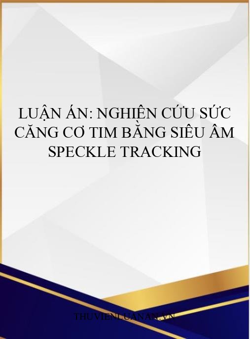 Luận án: Nghiên cứu sức căng cơ tim bằng siêu âm Speckle tracking