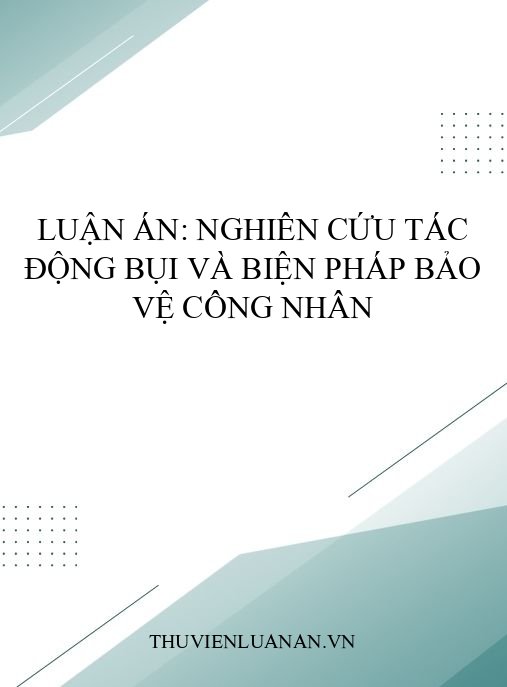 Luận án: Nghiên cứu tác động bụi và biện pháp bảo vệ công nhân