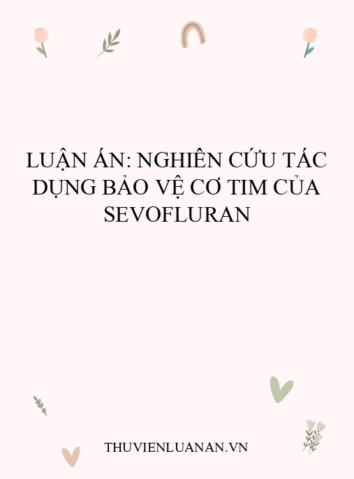 Luận án: Nghiên cứu tác dụng bảo vệ cơ tim của sevofluran