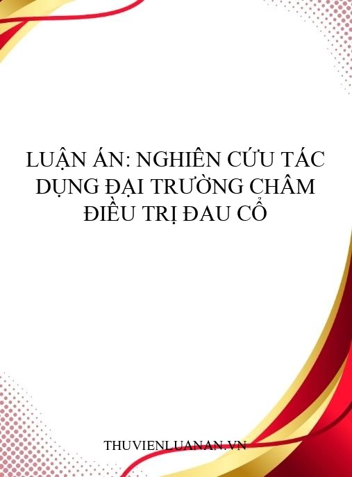 Luận án: Nghiên cứu tác dụng Đại trường châm điều trị đau cổ
