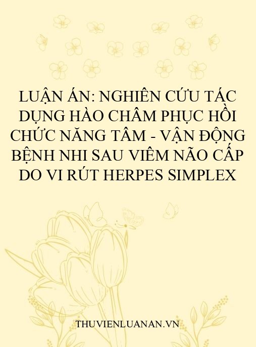 Luận án: Nghiên cứu tác dụng hào châm phục hồi chức năng tâm – vận động bệnh nhi sau viêm não cấp do vi rút Herpes simplex