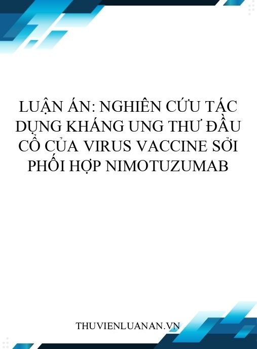 Luận án: Nghiên cứu tác dụng kháng ung thư đầu cổ của virus vaccine sởi phối hợp Nimotuzumab