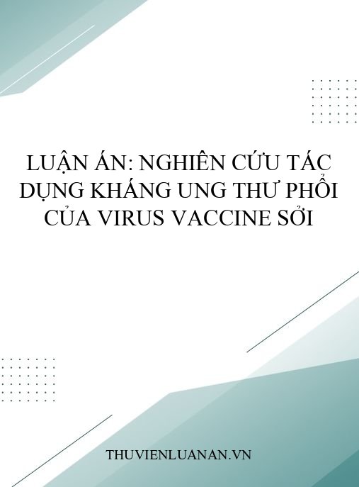 Luận án: Nghiên cứu tác dụng kháng ung thư phổi của virus vaccine Sởi