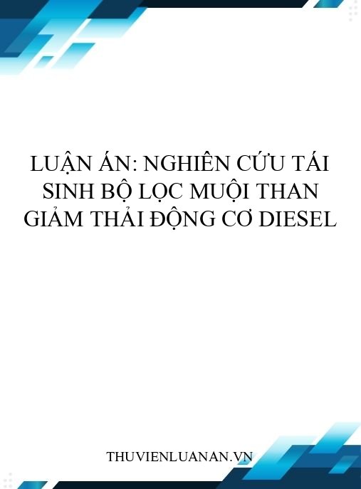 Luận án: Nghiên cứu tái sinh bộ lọc muội than giảm thải động cơ diesel