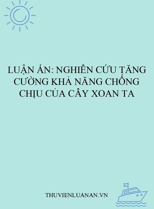Luận án: Nghiên cứu tăng cường khả năng chống chịu của cây Xoan ta