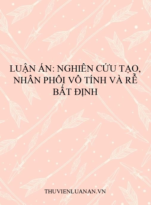 Luận án: Nghiên cứu tạo, nhân phôi vô tính và rễ bất định