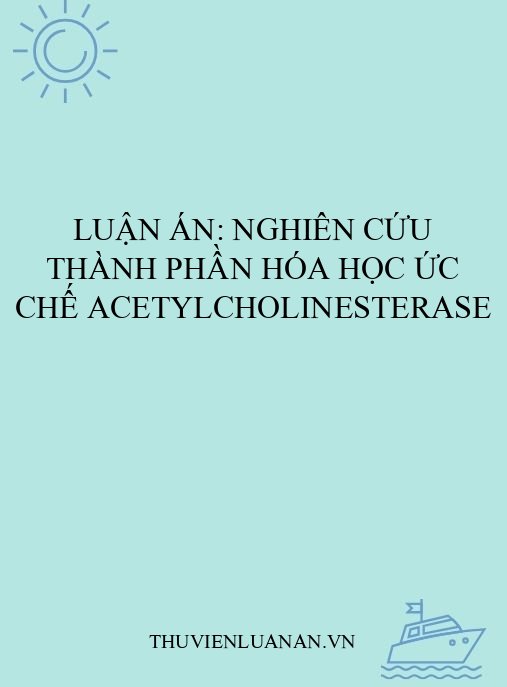 Luận án: Nghiên cứu thành phần hóa học ức chế acetylcholinesterase