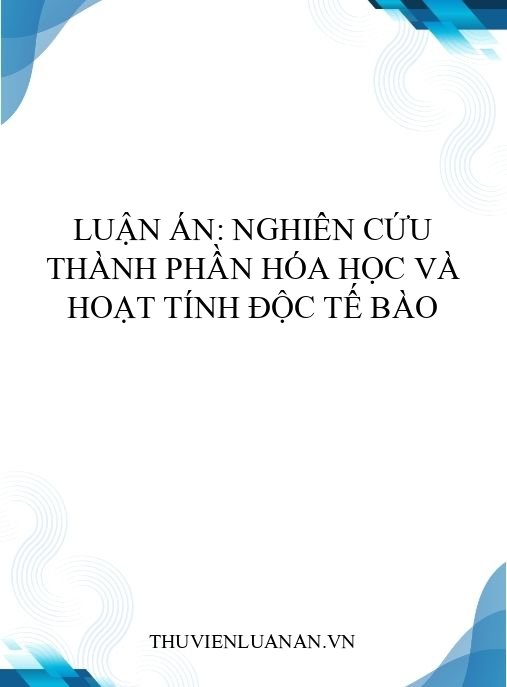 Luận án: Nghiên cứu thành phần hóa học và hoạt tính độc tế bào