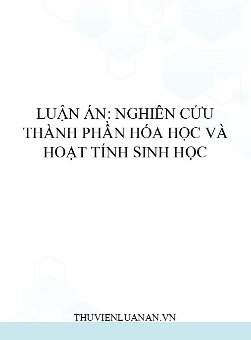 Luận án: Nghiên cứu thành phần hóa học và hoạt tính sinh học