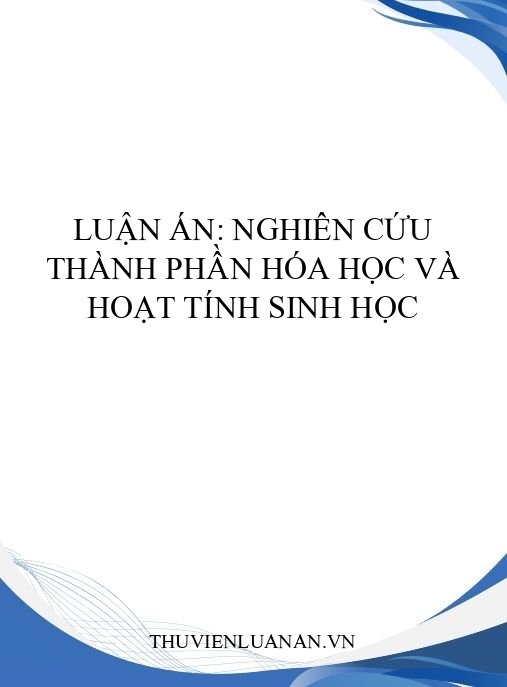 Luận án: Nghiên cứu thành phần hóa học và hoạt tính sinh học