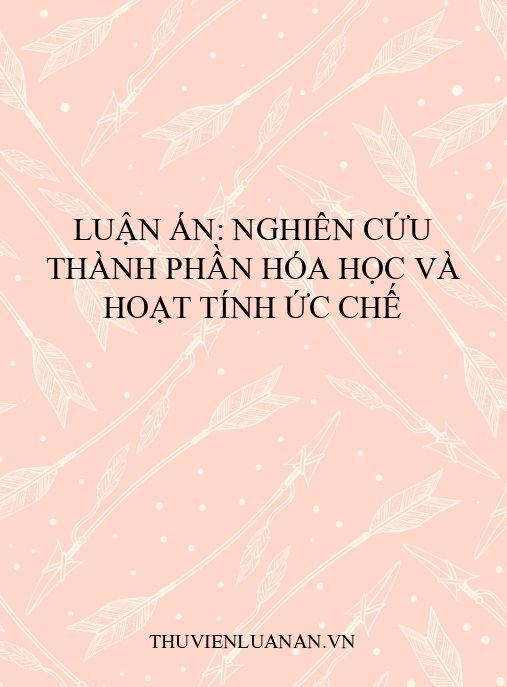Luận án: Nghiên cứu thành phần hóa học và hoạt tính ức chế