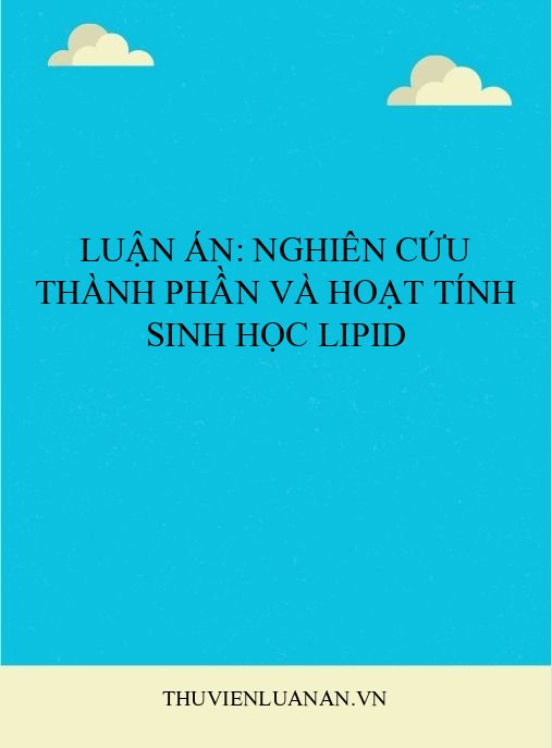 Luận án: Nghiên cứu thành phần và hoạt tính sinh học lipid