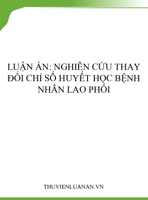Luận án: Nghiên cứu thay đổi chỉ số huyết học bệnh nhân lao phổi