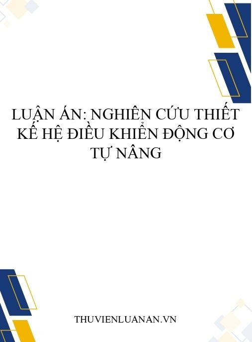 Luận án: Nghiên cứu thiết kế hệ điều khiển động cơ tự nâng