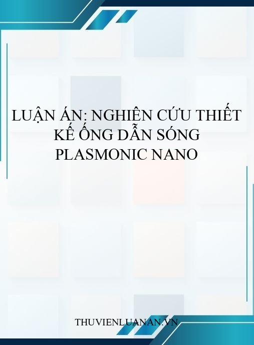 Luận án: Nghiên cứu thiết kế ống dẫn sóng plasmonic nano