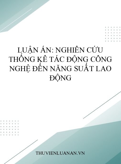 Luận án: Nghiên cứu thống kê tác động công nghệ đến năng suất lao động