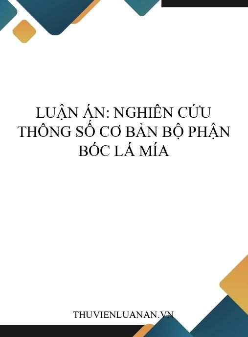 Luận án: Nghiên cứu thông số cơ bản bộ phận bóc lá mía