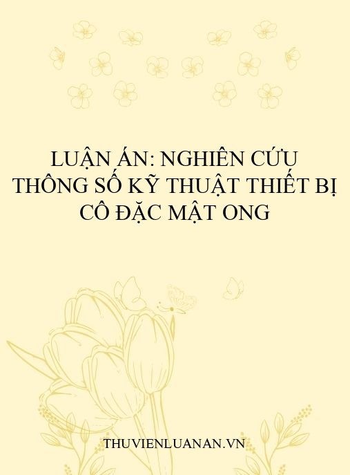 Luận án: Nghiên cứu thông số kỹ thuật thiết bị cô đặc mật ong