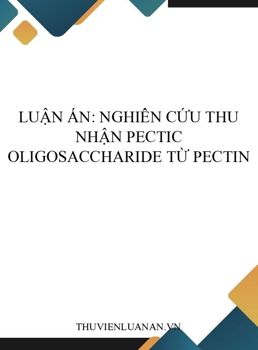Luận án: Nghiên cứu thu nhận pectic oligosaccharide từ pectin