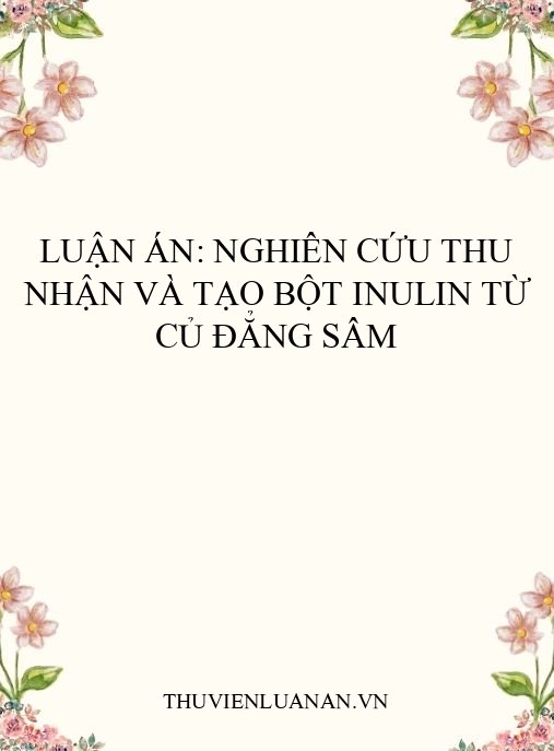 Luận án: Nghiên cứu thu nhận và tạo bột inulin từ củ đẳng sâm