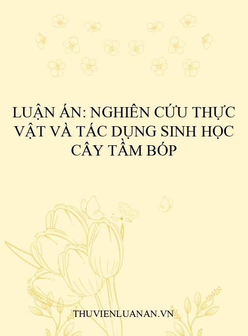 Luận án: Nghiên cứu thực vật và tác dụng sinh học cây Tầm bóp