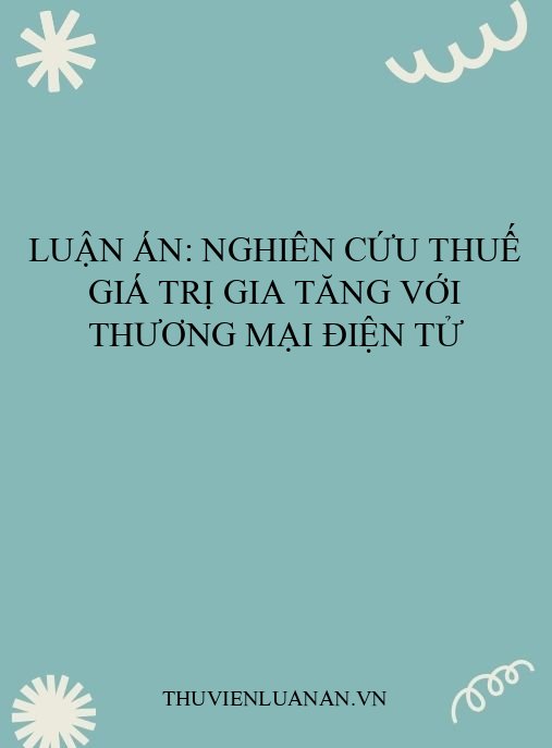 Luận án: Nghiên cứu thuế giá trị gia tăng với thương mại điện tử