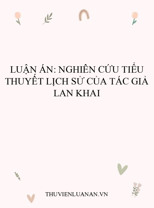 Luận án: Nghiên cứu tiểu thuyết lịch sử của tác giả Lan Khai