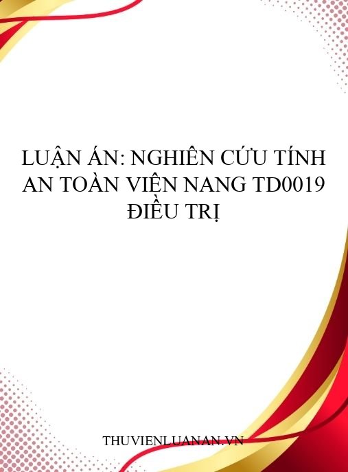 Luận án: Nghiên cứu tính an toàn viên nang TD0019 điều trị