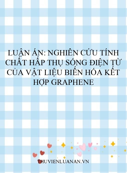 Luận án: Nghiên cứu tính chất hấp thụ sóng điện từ của vật liệu biến hóa kết hợp graphene