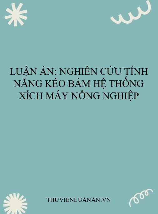 Luận án: Nghiên cứu tính năng kéo bám hệ thống xích máy nông nghiệp