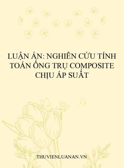 Luận án: Nghiên cứu tính toán ống trụ composite chịu áp suất