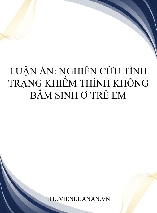 Luận án: Nghiên cứu tình trạng khiếm thính không bẩm sinh ở trẻ em