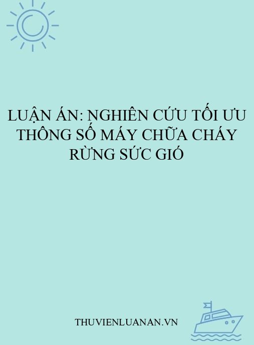 Luận án: Nghiên cứu tối ưu thông số máy chữa cháy rừng sức gió