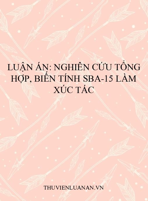 Luận án: Nghiên cứu tổng hợp, biến tính SBA-15 làm xúc tác