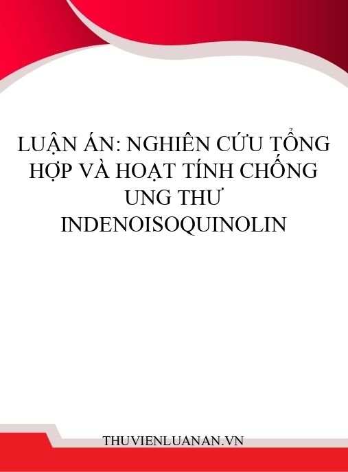 Luận án: Nghiên cứu tổng hợp và hoạt tính chống ung thư indenoisoquinolin