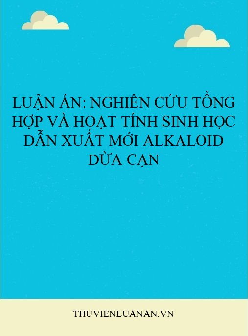 Luận án: Nghiên cứu tổng hợp và hoạt tính sinh học dẫn xuất mới alkaloid dừa cạn