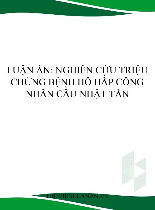 Luận án: Nghiên cứu triệu chứng bệnh hô hấp công nhân cầu Nhật Tân