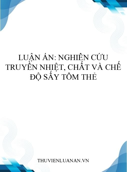 Luận án: Nghiên cứu truyền nhiệt, chất và chế độ sấy tôm thẻ