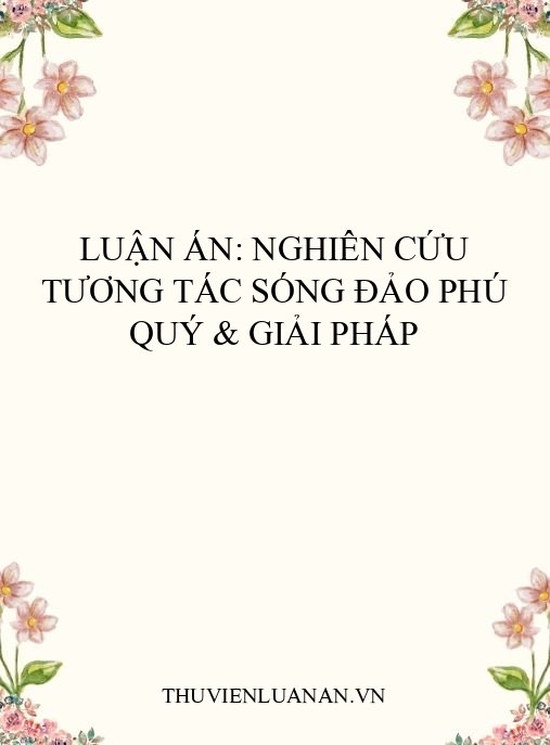 Luận án: Nghiên cứu tương tác sóng đảo Phú Quý & giải pháp
