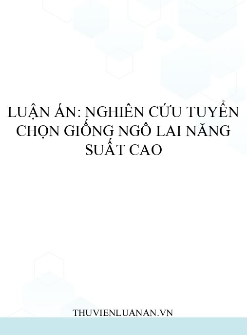 Luận án: Nghiên cứu tuyển chọn giống ngô lai năng suất cao